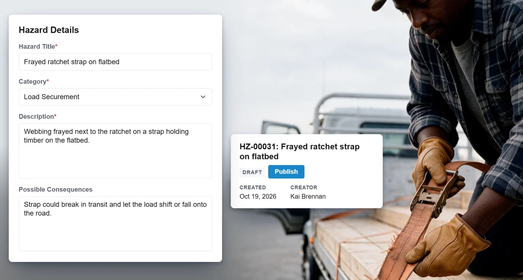 A draft hazard report in RISE titled Frayed ratchet strap on flatbed, under Load Securement, with its description and possible consequences, beside a driver in work gloves holding a frayed ratchet strap over timber on a flatbed